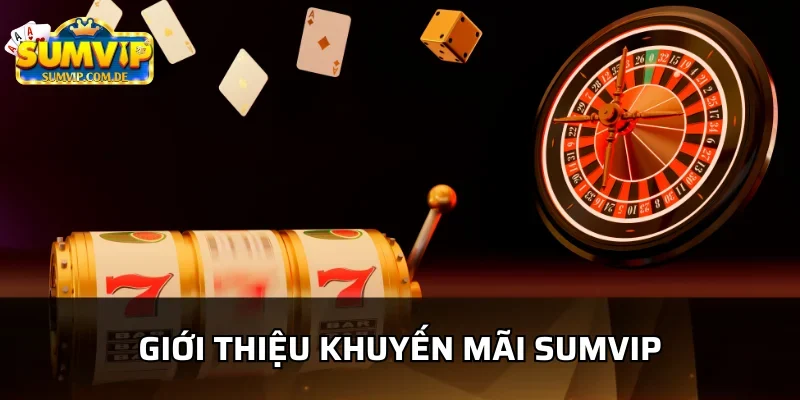 Tìm hiểu các chương trình khuyến mãi sumvip hot 