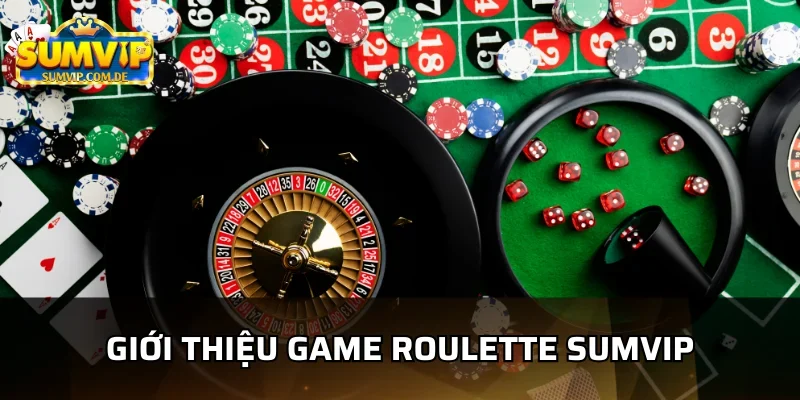 Khám phá sân chơi roulette sumvip hấp dẫn