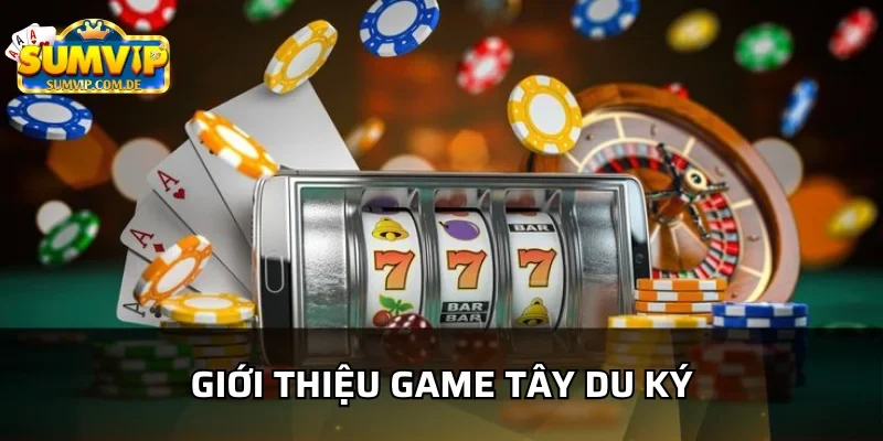 Game tây du ký sumvip là thể loại slot game