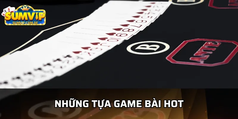 Điểm qua những tựa game nổi bật của sảnh game bài