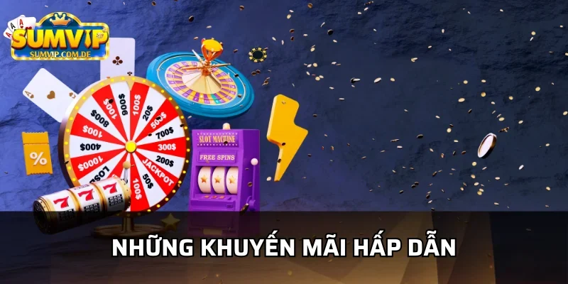 Khuyến mãi bất tận chỉ có ở sumvip