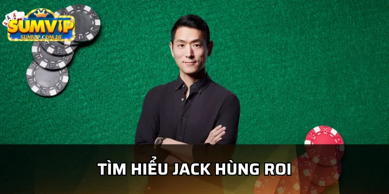 Jack Hùng Roi người đã sáng lập nên sumvip